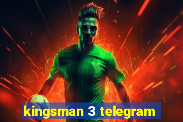 kingsman 3 telegram